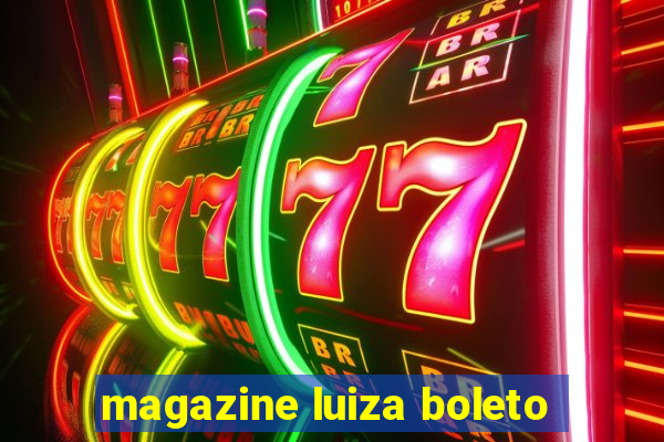 magazine luiza boleto